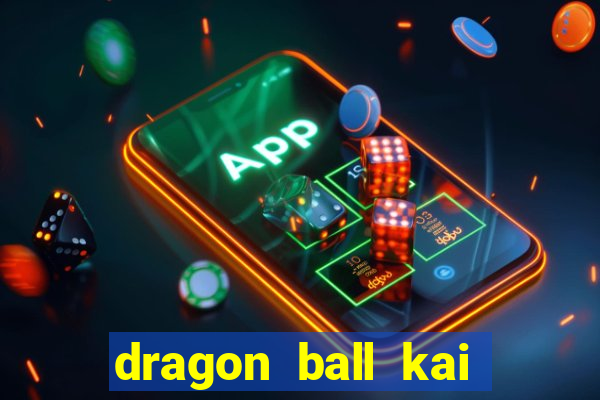 dragon ball kai legendado online